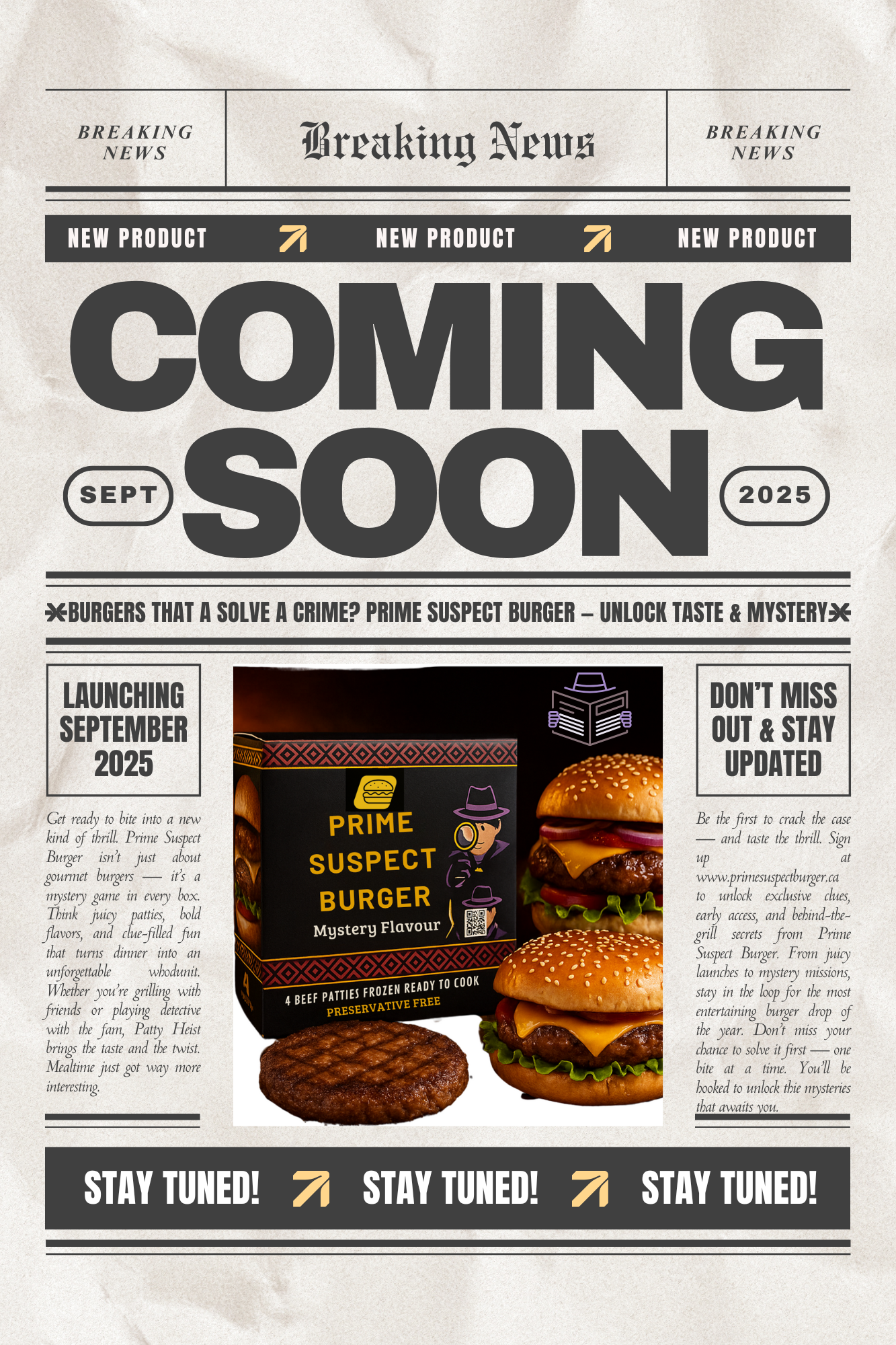 Newsletter-style “COMING SOON” teaser for Prime Suspect Burger’s September 2025 launch. Below the headline, a matte-black 4-pack burger patty box with mustard-yellow and deep-red accents—branded “Prime Suspect Burger” with a detective silhouette and QR code—sits on a rustic wood board. In front are a fully dressed cheeseburger and a cooked beef patty. Side panels read “Launching September 2025” and “Don’t miss out & stay updated,” with a footer repeating “Stay tuned! Newsletter-style “COMING SOON” teaser for Prime Suspect Burger’s September 2025 launch. Below the headline, a matte-black 4-pack burger patty box with mustard-yellow and deep-red accents—branded “Prime Suspect Burger” with a detective silhouette and QR code—sits on a rustic wood board. In front are a fully dressed cheeseburger and a cooked beef patty. Side panels read “Launching September 2025” and “Don’t miss out & stay updated,” with a footer repeating “Stay tuned!