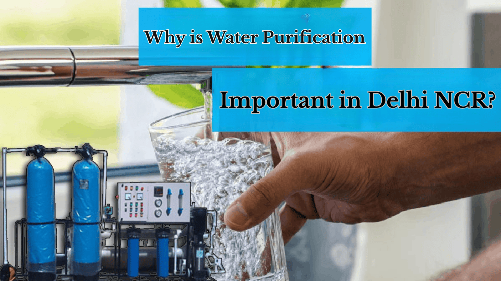 Why is Water Purification Important in Delhi NCR? Why is Water Purification Important in Delhi NCR?