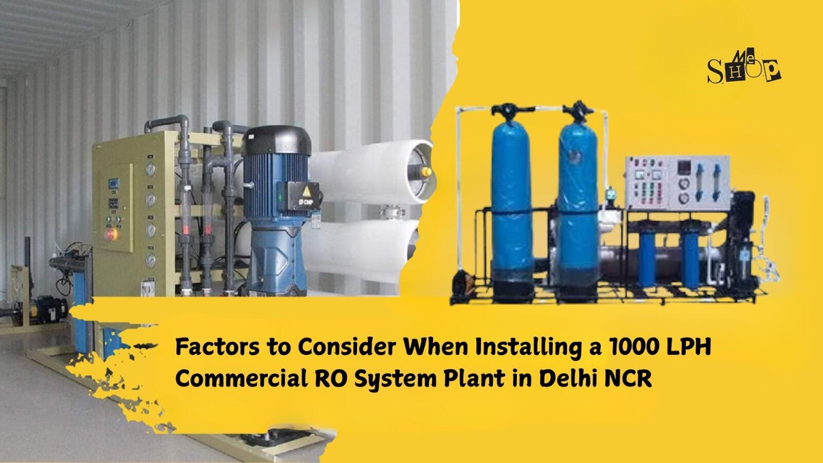 Factors to Consider When Installing a 1000 LPH Commercial RO System Plant in Delhi NCR Factors to Consider When Installing a 1000 LPH Commercial RO System Plant in Delhi NCR