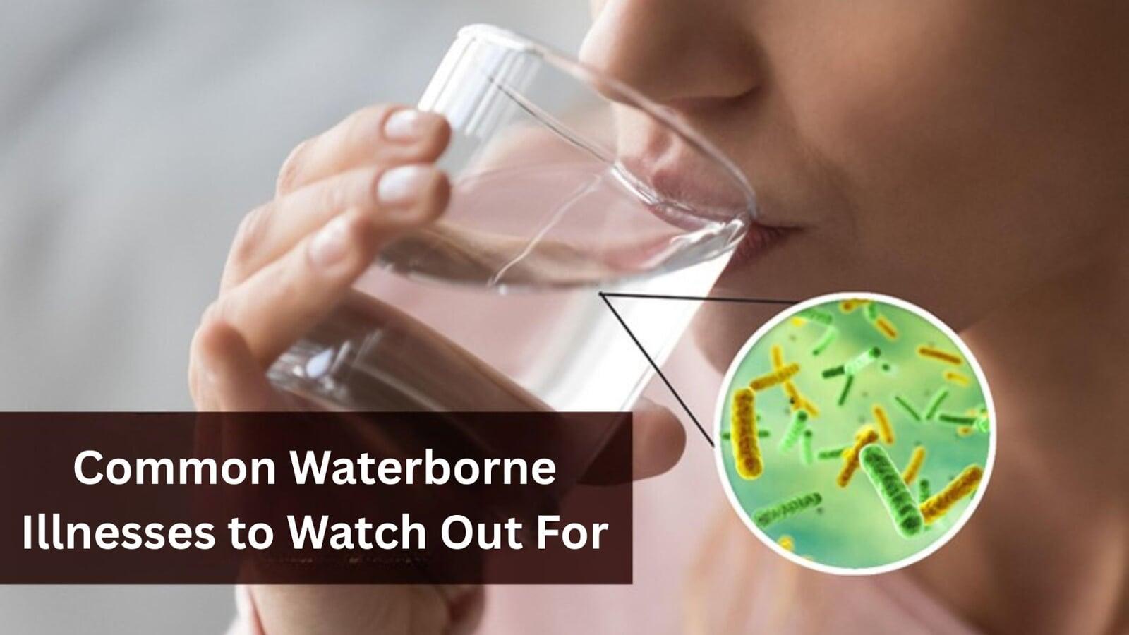 The Health Toll: Common Waterborne Illnesses to Watch Out For