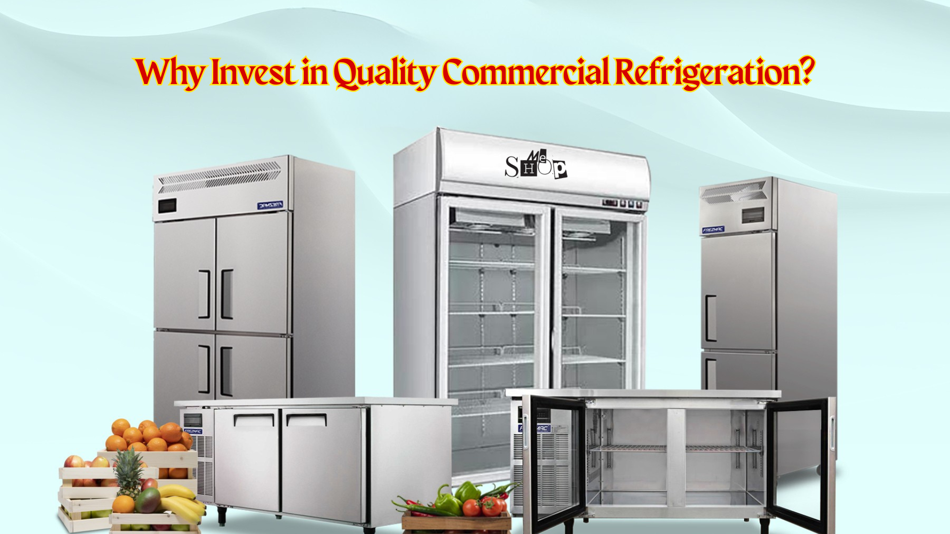 Why Invest in Quality Commercial Refrigeration? Why Invest in Quality Commercial Refrigeration?
