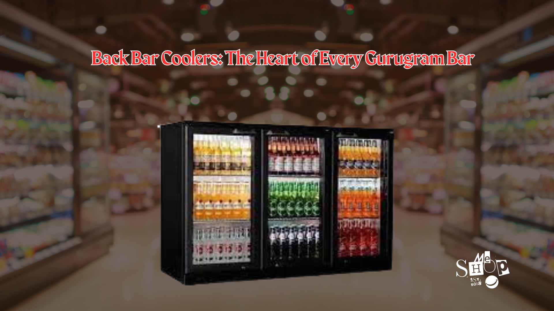 Back Bar Coolers: The Heart of Every Gurugram Bar Back Bar Coolers: The Heart of Every Gurugram Bar