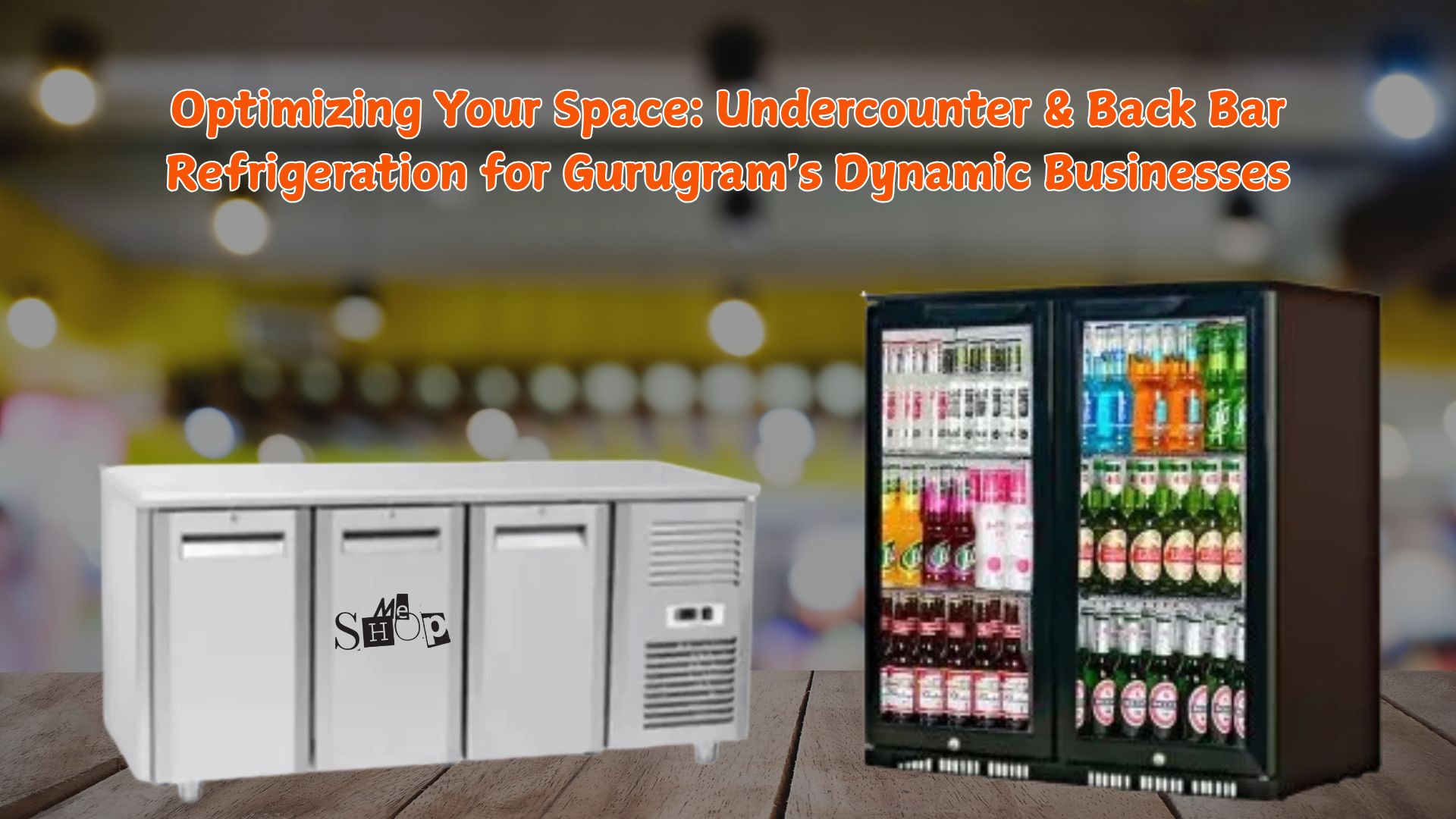Undercounter & Back Bar Refrigeration for Gurugram's Dynamic Businesses Undercounter & Back Bar Refrigeration for Gurugram's Dynamic Businesses