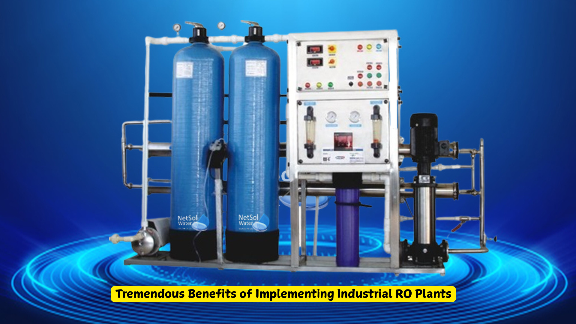 Tremendous Benefits of Implementing Industrial RO Plants Tremendous Benefits of Implementing Industrial RO Plants