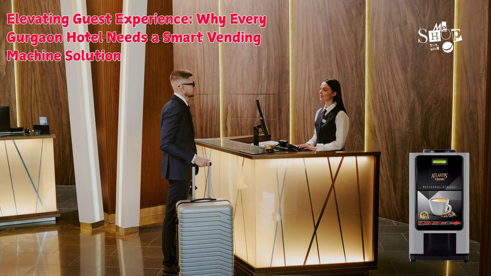 Elevating Guest Experience: Why Every Gurgaon Hotel Needs a Smart Vending Machine Solution