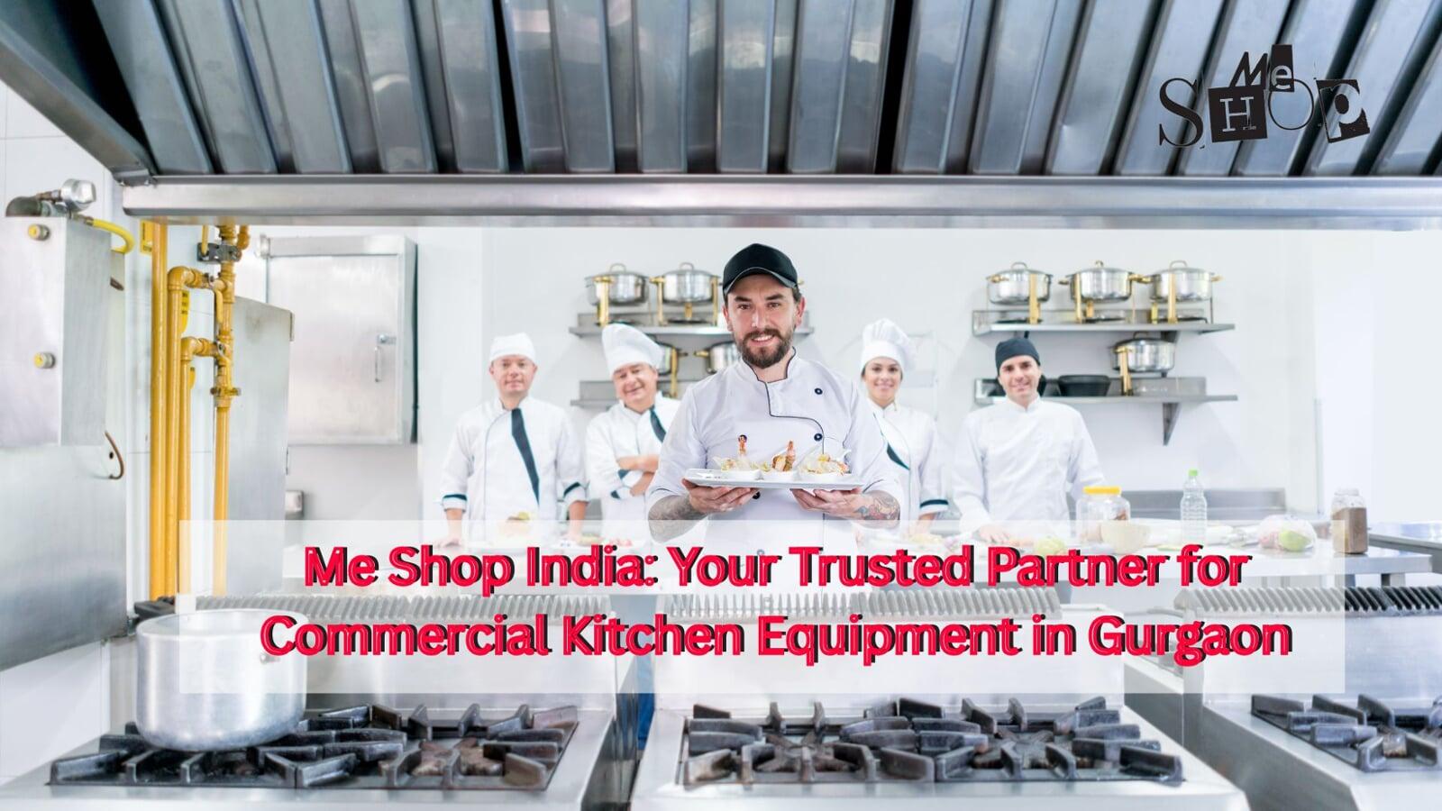 Me Shop India: Your Trusted Partner for Commercial Kitchen Equipment in Gurgaon