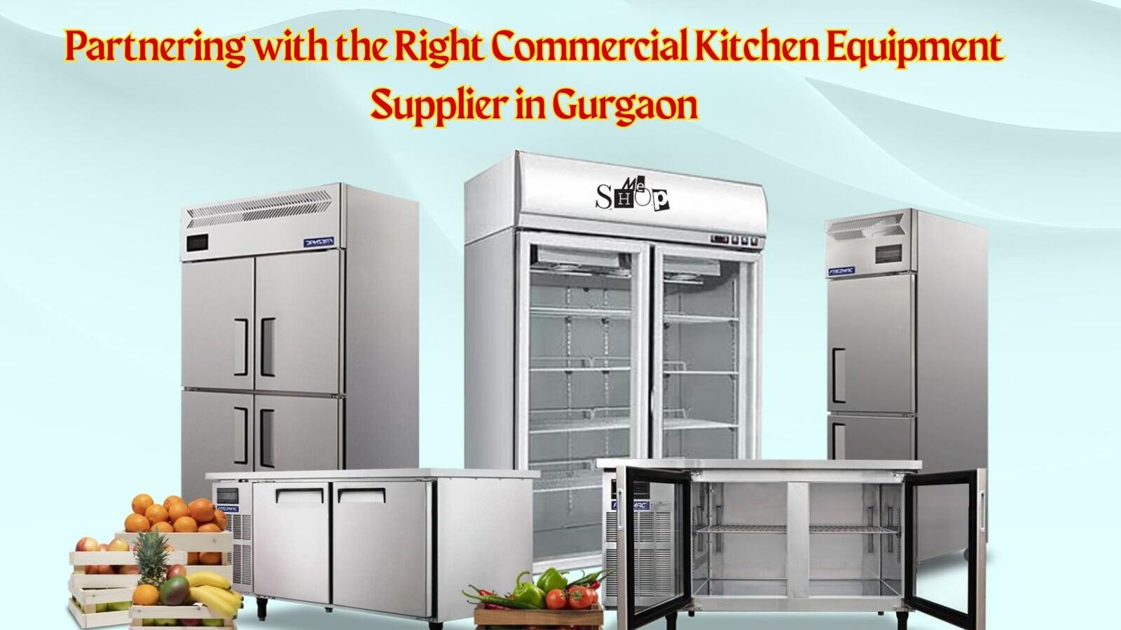 Partnering with the Right Commercial Kitchen Equipment Supplier in Gurgaon  Partnering with the Right Commercial Kitchen Equipment Supplier in Gurgaon