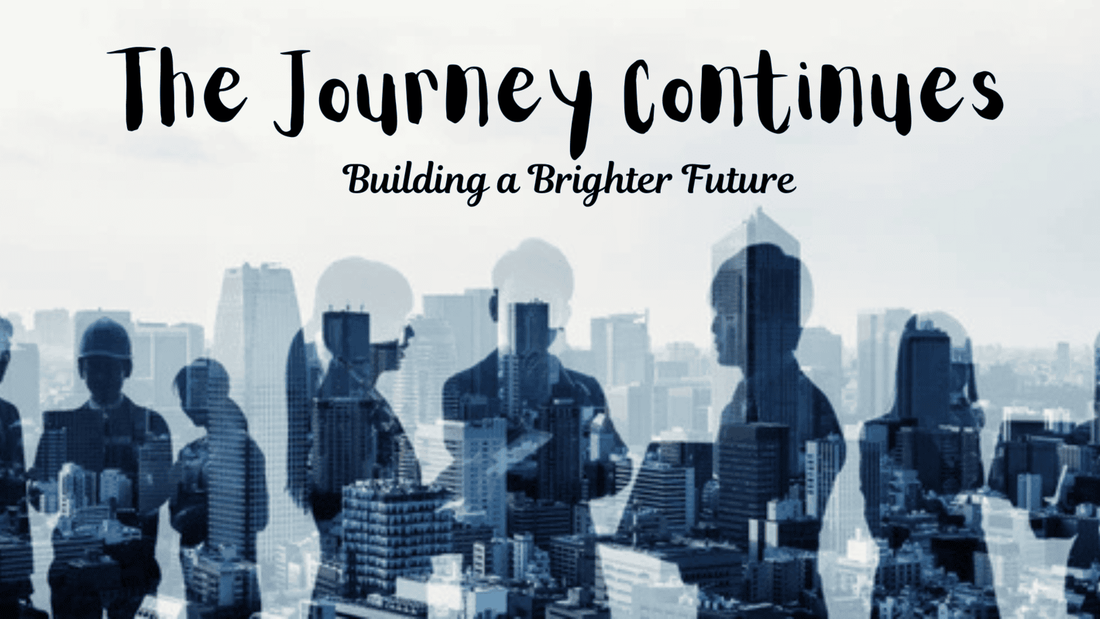 The Journey Continues: Building a Brighter Future