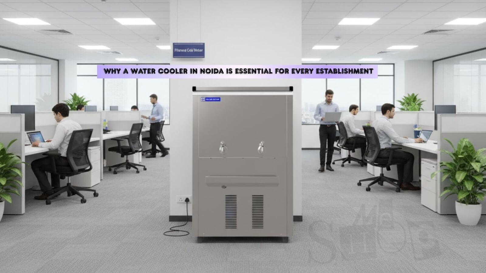 Why a Water Cooler in Noida is Essential for Every Establishment