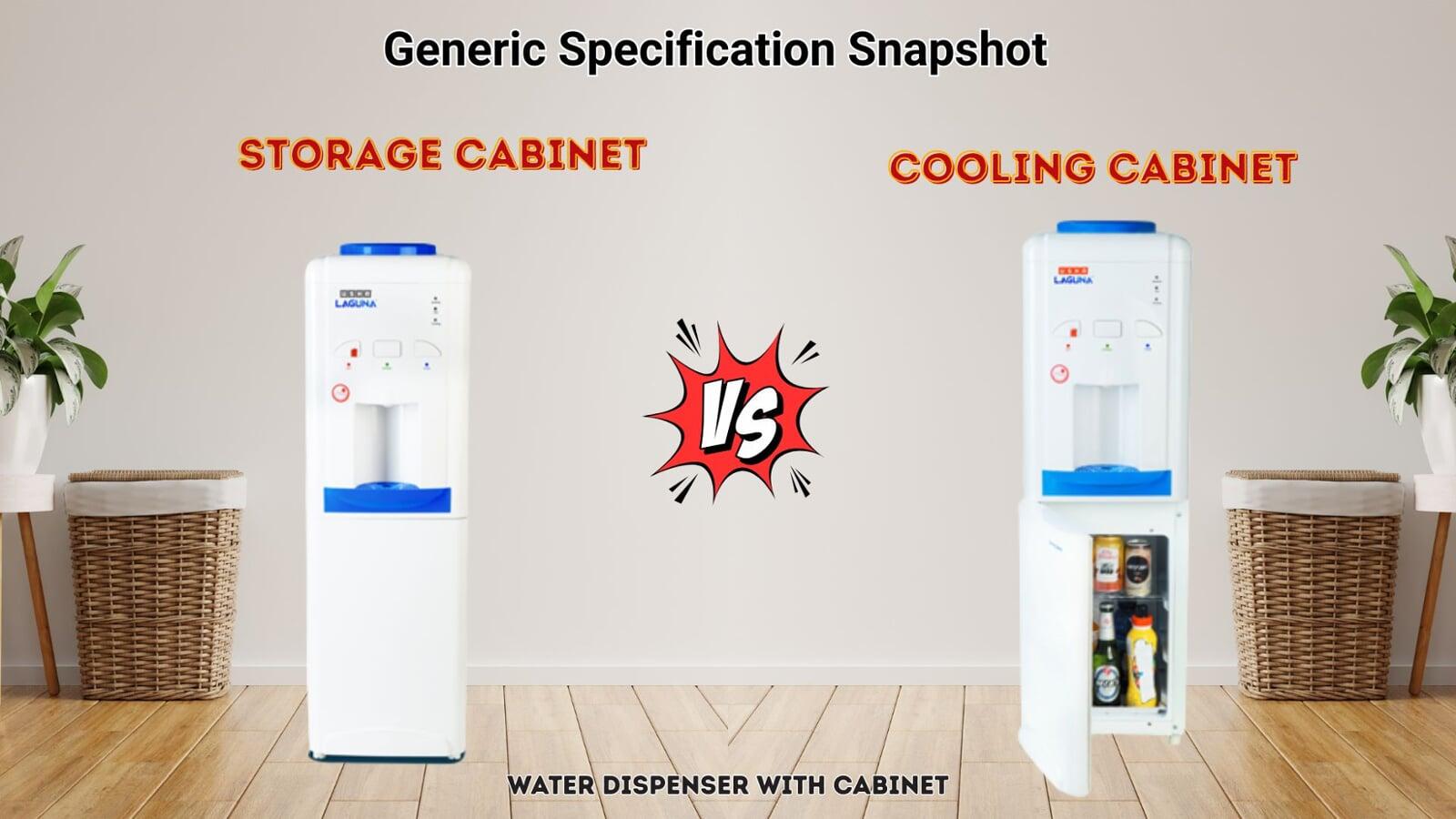 Generic Specification Snapshot between Storage Cabinet and Cooling Cabinet Water dispenser Generic Specification Snapshot between Storage Cabinet and Cooling Cabinet Water dispenser