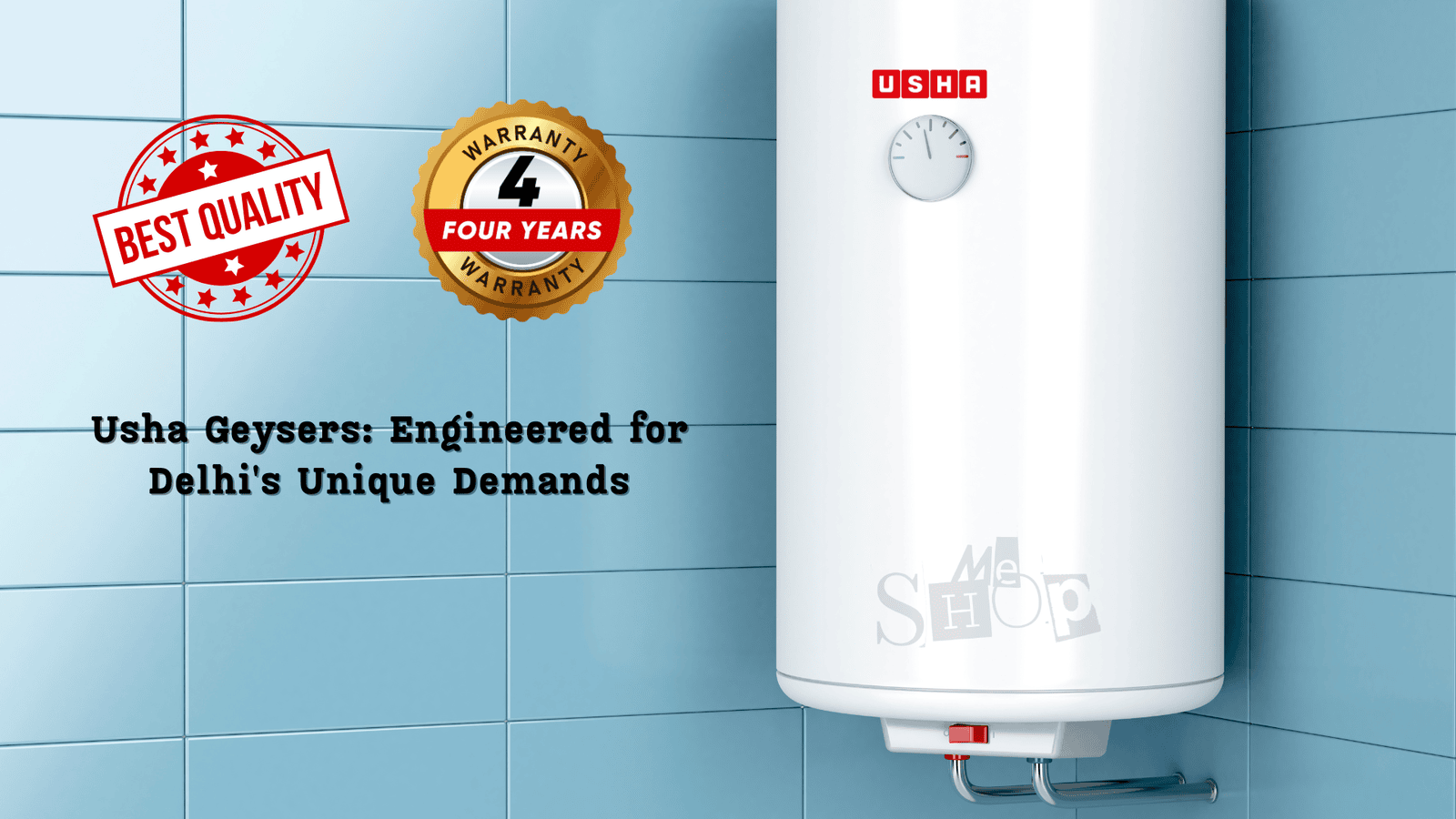 Usha Geysers: Engineered for Delhi's Unique Demands