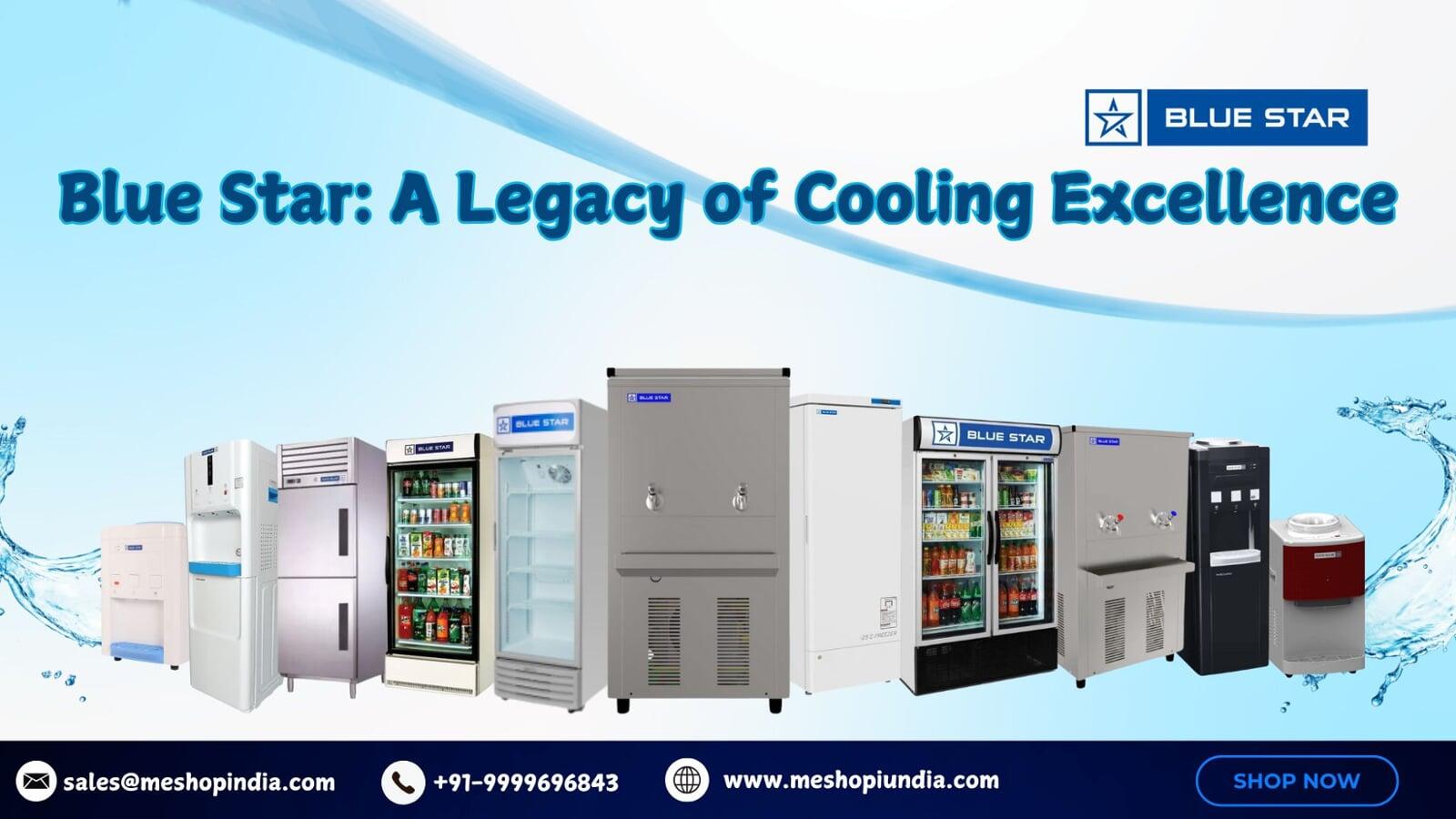 Blue Star: A Legacy of Cooling Excellence Blue Star: A Legacy of Cooling Excellence
