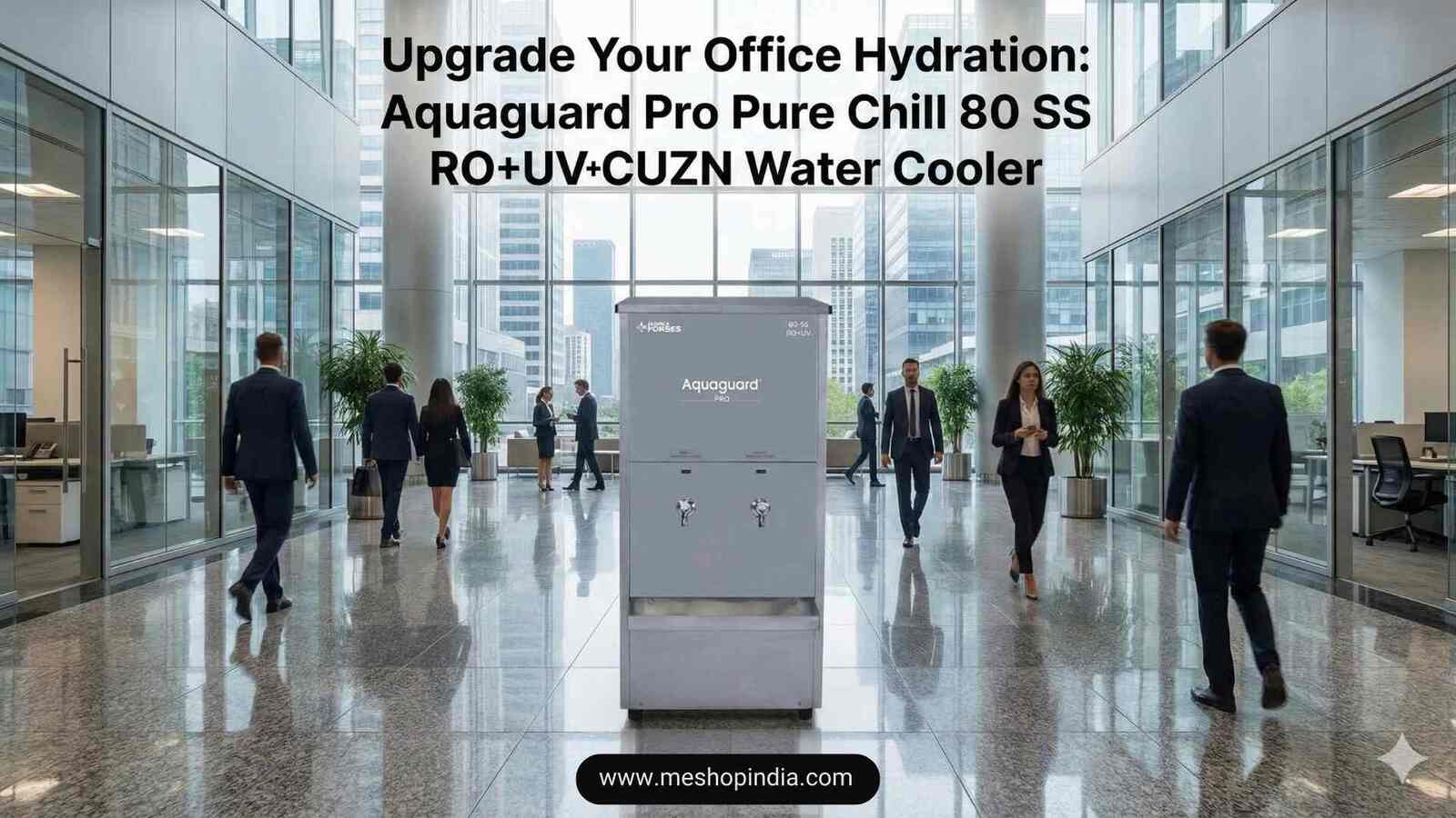 Upgrade Your Office Hydration: Aquaguard Pro Pure Chill 80 SS RO+UV+CUZN Water Cooler