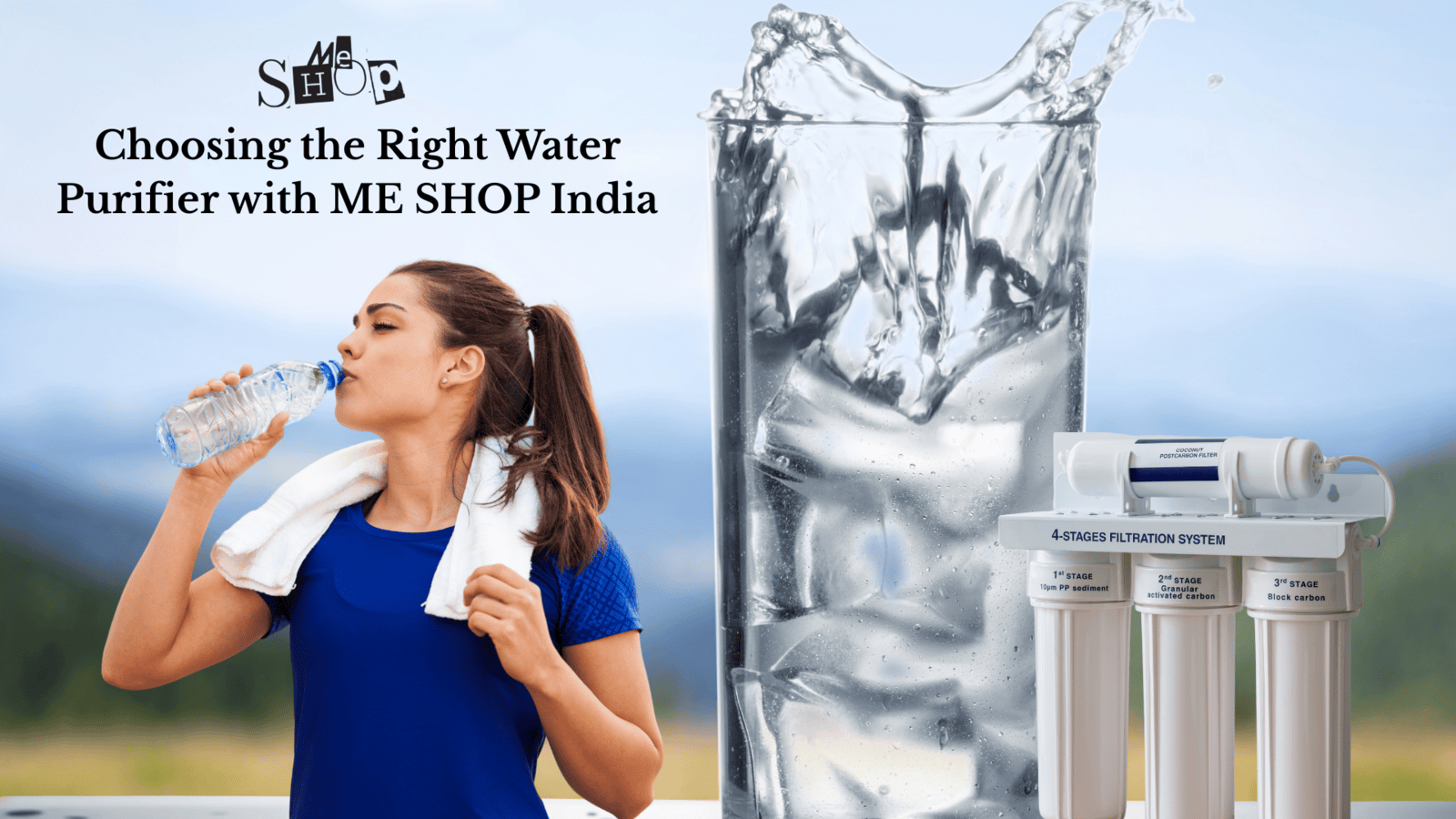 Choosing the right water purifier system with Me Shop India. Choosing the right water purifier system with Me Shop India.