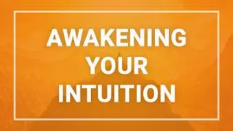 Awakening Your Intuition - Online Course