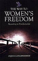 The Way to Womens Freedom According to Vivekananda The Way to Womens Freedom According to Vivekananda