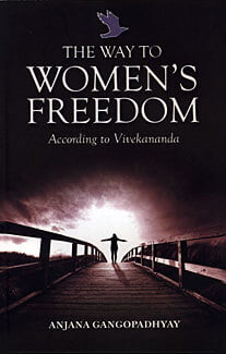The Way to Womens Freedom According to Vivekananda The Way to Womens Freedom According to Vivekananda