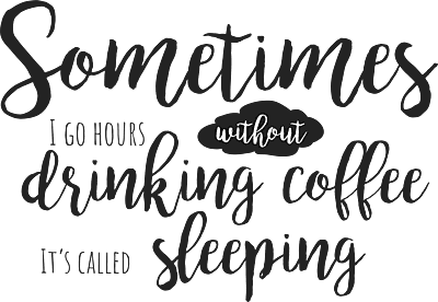 Sometimes I Go Hours Without Drinking Coffee It's Called Sleeping T-Shirt