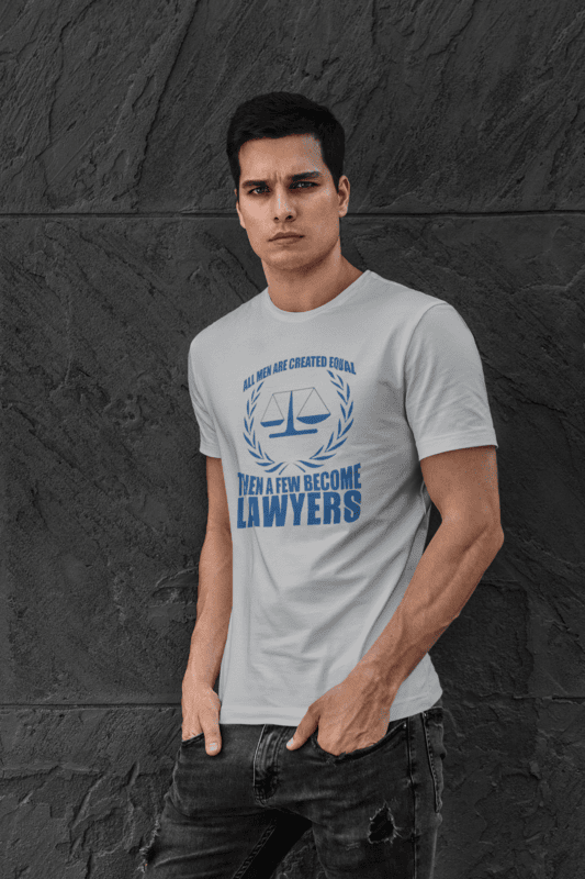 All Men are Created Equal then a Few Become Lawyers T-Shirt