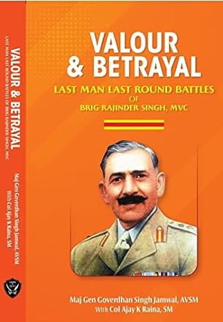 Valour & Betrayal: Last Man Last Round Battles of Brig Rajinder Singh, MVC