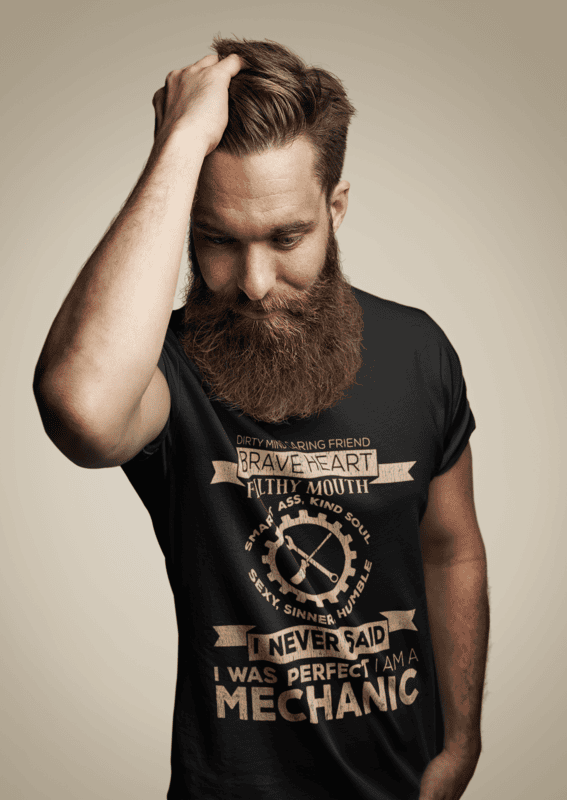 Dirty Mind, Caring Friend, Braveheart I never said I was Perfect I am a Mechanic T-Shirt