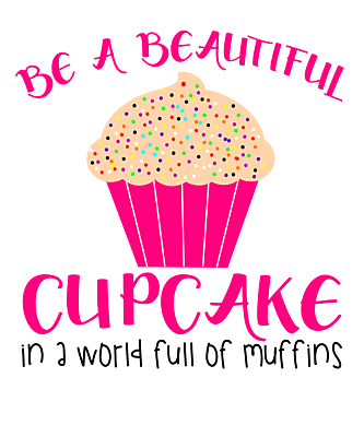 Be a Beautiful Cupcake in a World Full of Muffins T-Shirt