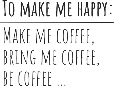 To Make Me Happy Make Me Coffee Bring Me Coffee Be Coffee T-Shirt