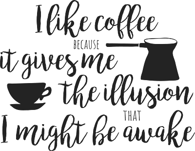 I Like Coffee Because It Gives Me The Illusion That I May Be Awake T-Shirt