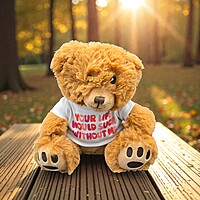 Your Life Would Suck Without Me Teddy Bear