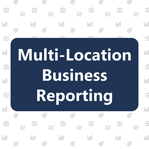 Multi-Location Business Reporting Multi-Location Business Reporting