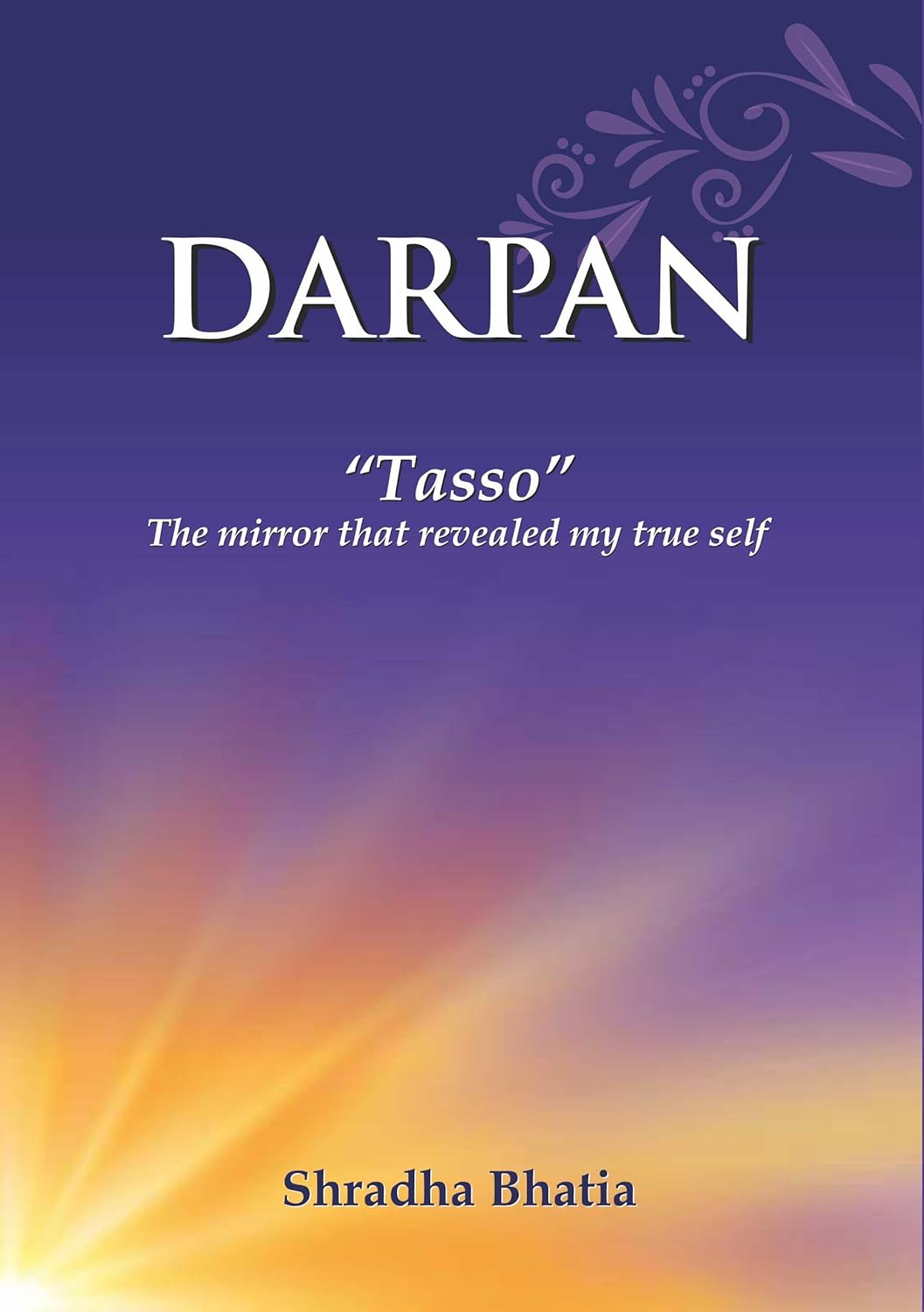 DARPAN “Tasso” The mirror that revealed my true self DARPAN “Tasso” The mirror that revealed my true self