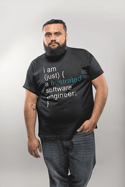 I Am Just A Frustrated Software Engineer Softstyle