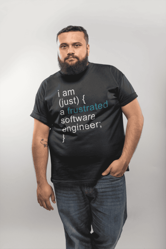 I Am Just A Frustrated Software Engineer Softstyle