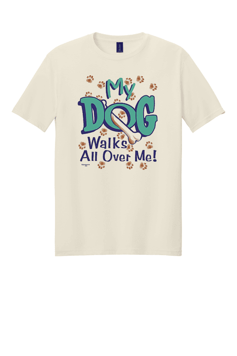My Dog Walks All Over Me T-Shirt