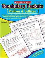 Vocabulary Packets: Prefixes & Suffixes: Ready-to-Go Learning Packets That Teach 50 Key Prefixes and Suffixes and Help Students Unlock the Meaning of Dozens and Dozens of Must-Know Vocabulary Words