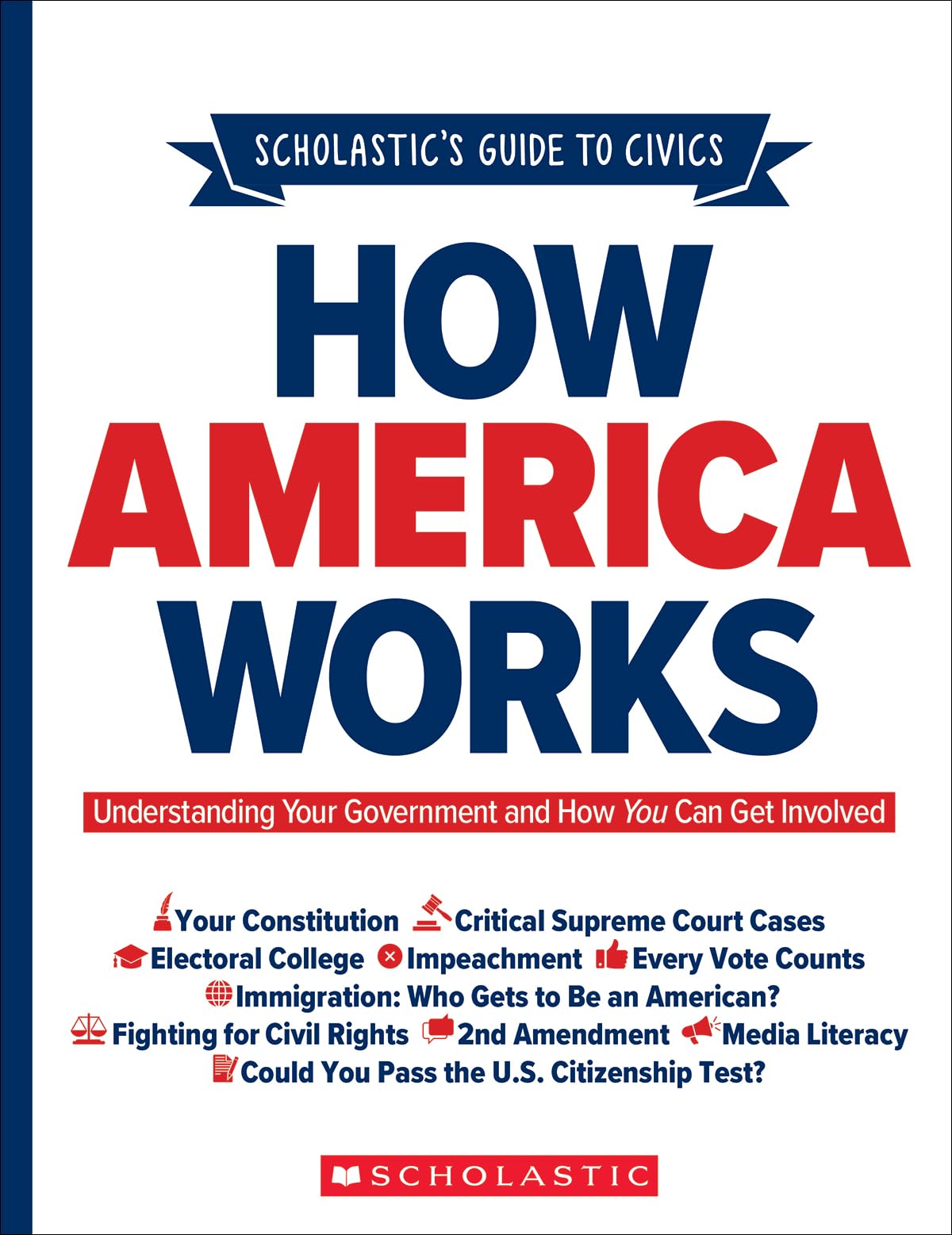 Scholastic's Guide to Civics: How America Works: Understanding Your Government and How You Can Get Involved