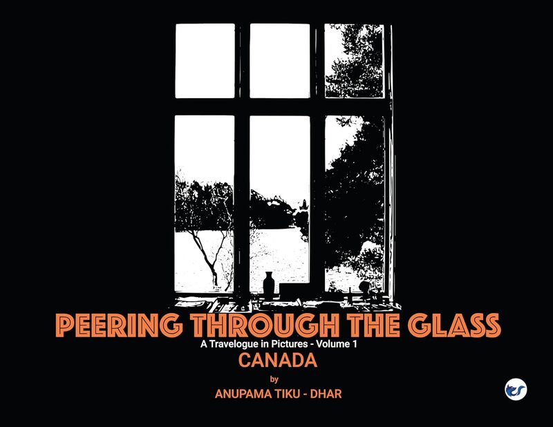 Peering through the Glass: Travelogue in Pictures, (Volume 1) Canada