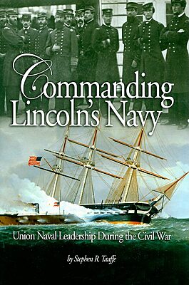 Commanding Lincoln's Navy : Union Naval Leadership During the Civil War by...