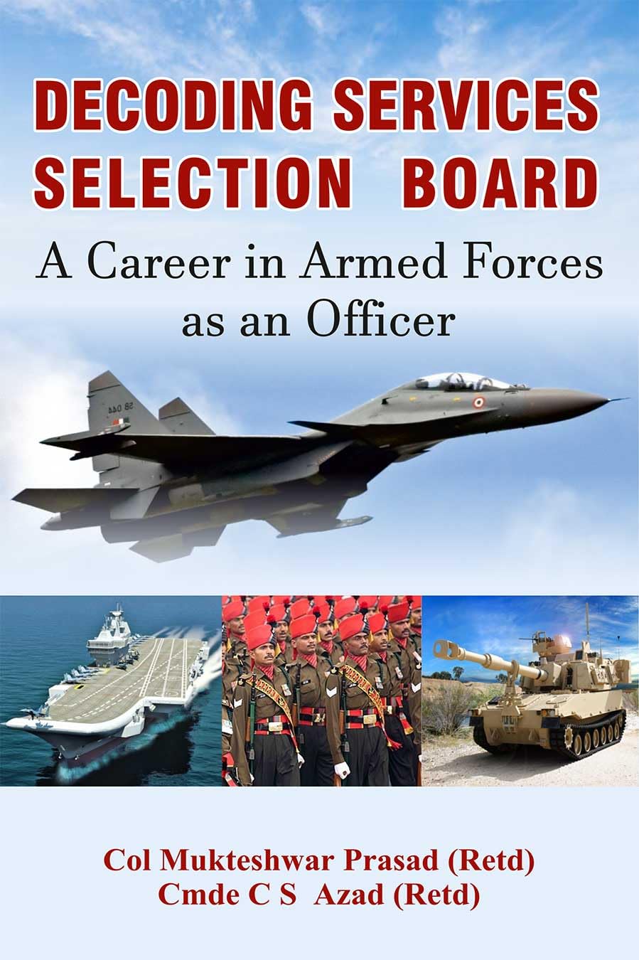 Decoding Services Selection Board: A Career in Armed Forces as an Officer Decoding Services Selection Board: A Career in Armed Forces as an Officer