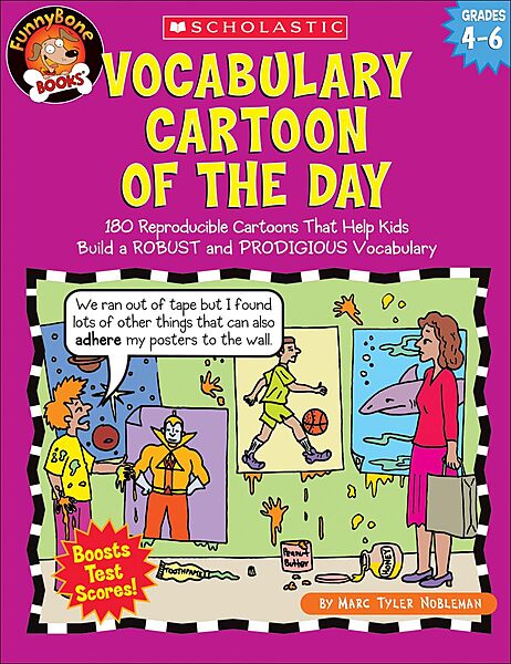 Vocabulary Cartoon of the Day: Grades 4–6: 180 Reproducible Cartoons That Help Kids Build a ROBUST and PRODIGIOUS Vocabulary