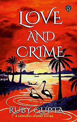 Love & Crime: A collection short stories about love, lust, and murder