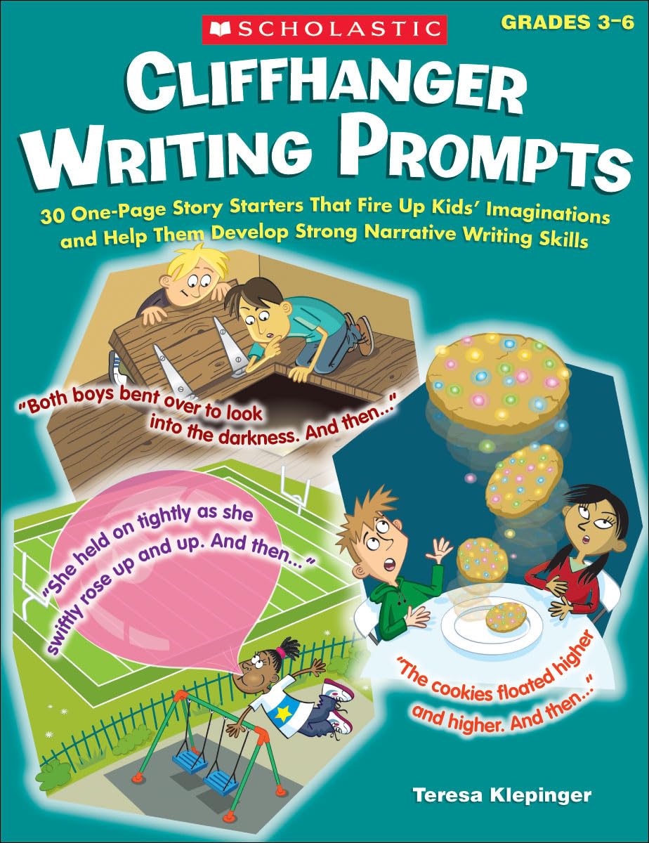 Cliffhanger Writing Prompts: 30 One-Page Story Starters That Fire Up Kids’ Imaginations and Help Them Develop Strong