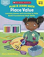 Scholastic Play & Learn Math: Place Value, Kindergarten To 2nd Grade