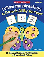 Follow the Directions & Draw It All by Yourself!: 25 Reproducible Lessons That Guide Kids to Draw Adorable Pictures