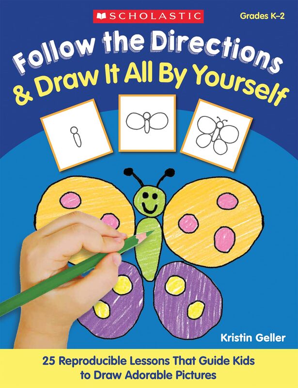 Follow the Directions & Draw It All by Yourself!: 25 Reproducible Lessons That Guide Kids to Draw Adorable Pictures