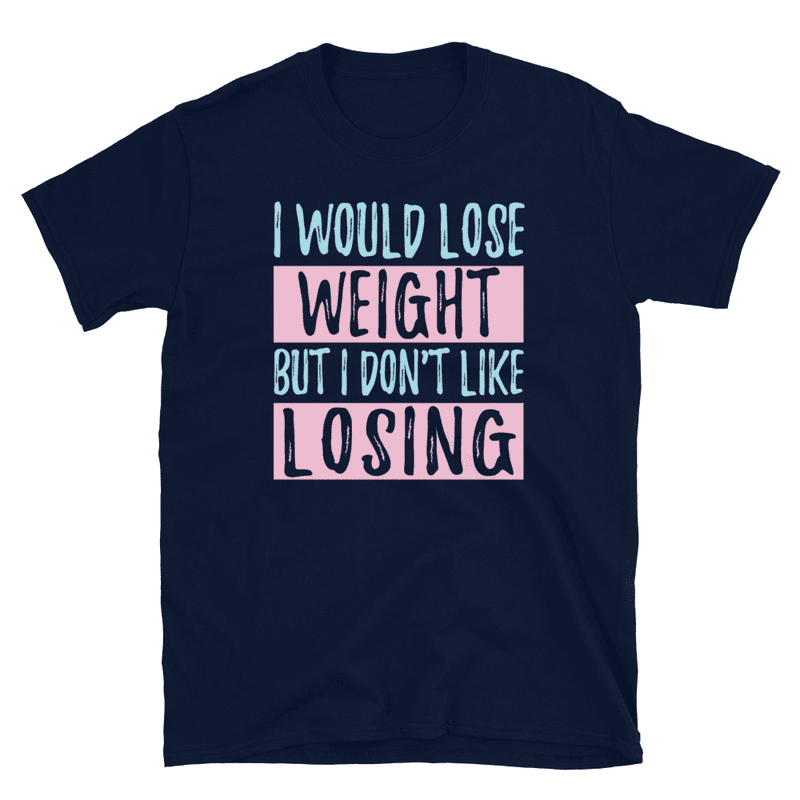 I Would Lose Weight But I Don't Like Losing Metro Blue T-Shirt