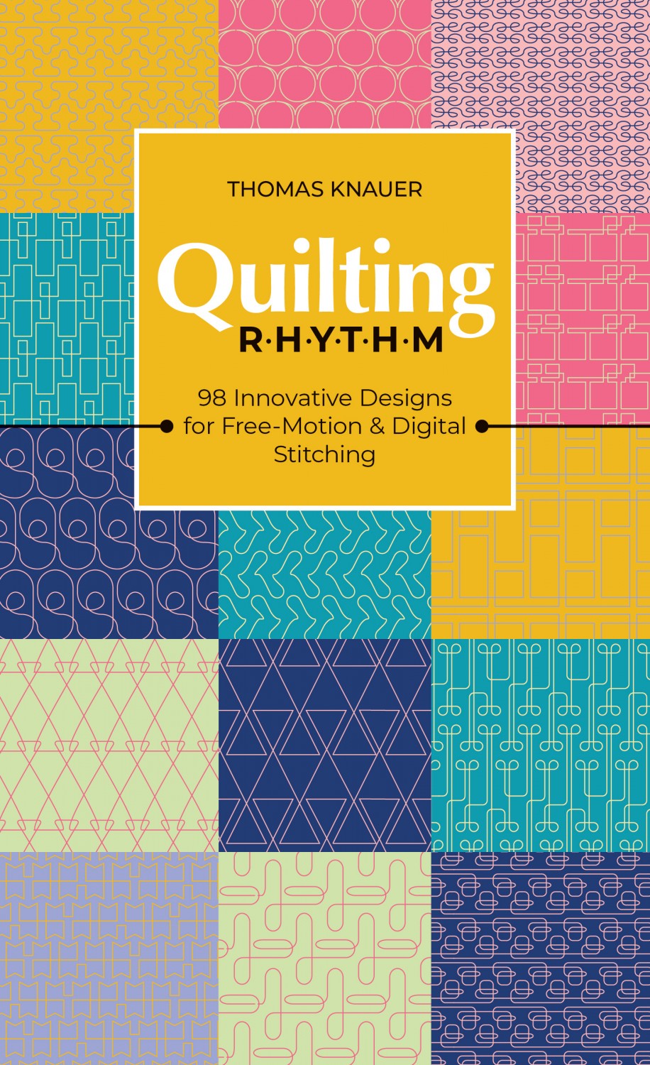 Quilting Rhythm 98 Innovative Designs for Free-Motion &amp; Digital Stitching Book | Thomas Knauer | #11551