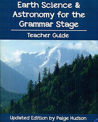 Earth Science and Astronomy for the Grammar Stage Teacher Guide