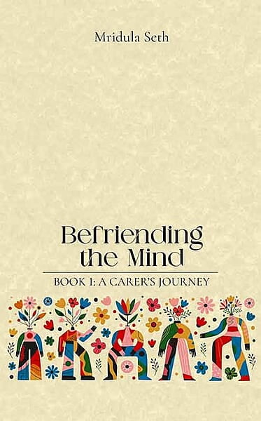 Befriending the Mind: Book 1 - A carer’s journey