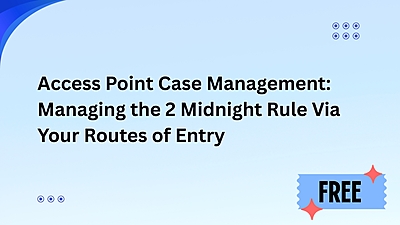 Access Point Case Management: Managing the 2 Midnight Rule Via Your Routes of Entry